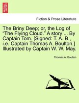 The Briny Deep; Or, the Log of the Flying Cloud. a Story ... by Captain Tom. [Signed