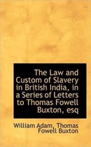 The Law and Custom of Slavery in British India, in a Series of Letters to Thomas Fowell Buxton, Esq