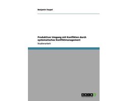 Produktiver Umgang Mit Konflikten Durch Systematisches Konfliktmanagement