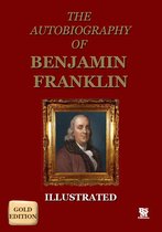Autobiography of Benjamin Franklin - Gold Edition (Illustrated)