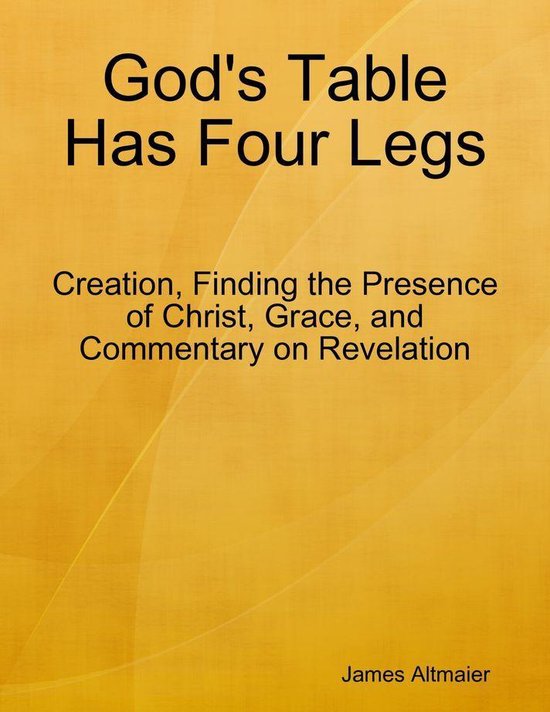 God's Table Has Four Legs Creation, Finding the Presence of Christ, Grace, and...