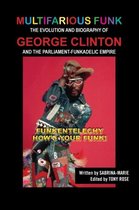 Multifarious Funk: The Evolution and Biography of George Clinton and The Parliament-Funkadelic Empire