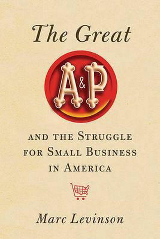 The Great A&P and the Struggle for Small Business in America - cover