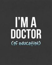 I'm A Doctor (Of Education)