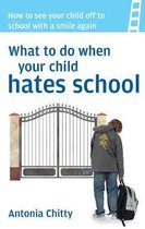 What to Do When Your Child Hates School