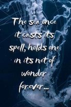 The Sea Once it Casts its Spell, Holds One in its Net of Wonder Forever