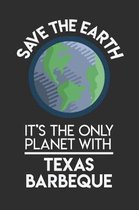 Save The Earth It's The Only Planet With Texas BBQ