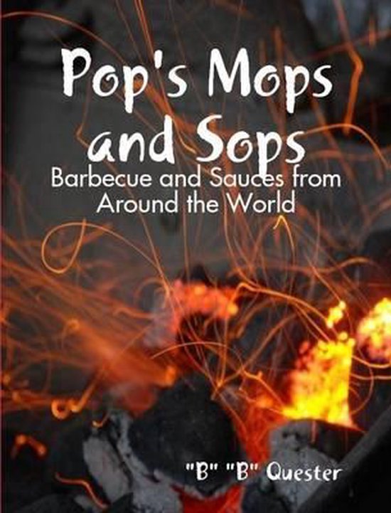 Pop's Mops and Sops Barbecue and Sauces from Around the World, B B