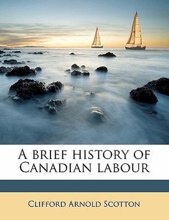 A Brief History of Canadian Labour, Clifford Arnold Scotton