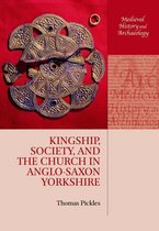 Medieval History and Archaeology - Kingship, Society, and the Church in Anglo-Saxon Yorkshire