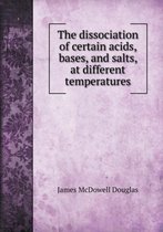 The dissociation of certain acids, bases, and salts, at different temperatures