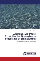 Aqueous Two Phase Extraction for Downstream Processing of Biomolecules