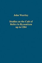 Studies on the Cult of Relics in Byzantium Up to 1204