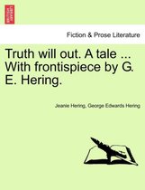 Truth Will Out. a Tale ... with Frontispiece by G. E. Hering.