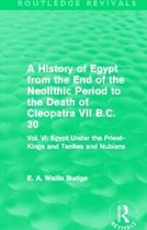 A History of Egypt from the End of the Neolithic Period to the Death of Cleopatra VII B.c. 30