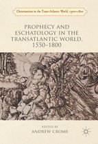 Christianities in the Trans-Atlantic World - Prophecy and Eschatology in the Transatlantic World, 1550−1800