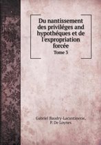 Du nantissement des privileges and hypotheques et de l'expropriation forcee Tome 3