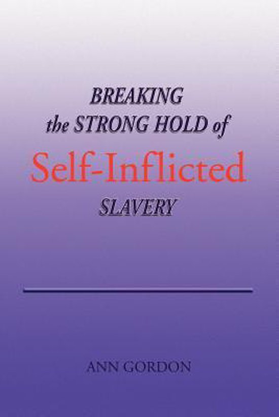 Breaking the Strong Hold of Self-Inflicted Slavery - cover