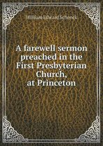A farewell sermon preached in the First Presbyterian Church, at Princeton