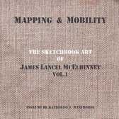 Mapping and Mobility, The Sketchbook Art of James Lancel McElhinney, Vol1