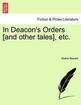 In Deacon's Orders [And Other Tales], Etc.