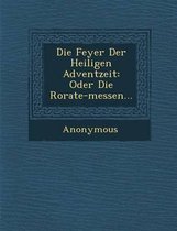 Die Feyer Der Heiligen Adventzeit