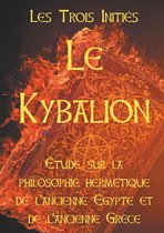 Fondamentaux de la Gnose et de l'Hermétisme 1 - LE KYBALION : Etude sur la philosophie hermétique de l'ancienne Egypte et de l'ancienne Grèce