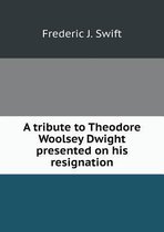 A tribute to Theodore Woolsey Dwight presented on his resignation