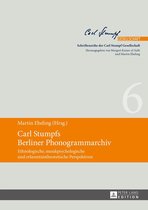 Schriftenreihe der Carl Stumpf Gesellschaft 6 - Carl Stumpfs Berliner Phonogrammarchiv