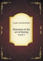 Elements of the art of dyeing Voume 2