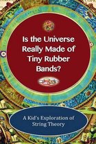 Is the Universe Really Made of Tiny Rubber Bands?