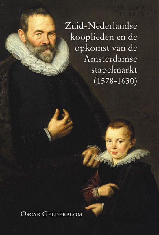 Zuid-nederlandse kooplieden en de opkomst van de amsterdamse stapelmarkt 1578-1630 - Oscar Gelderblom | Nextbestfoodprocessors.com
