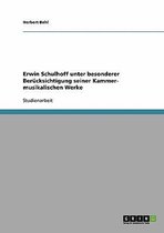 Erwin Schulhoff Unter Besonderer Berucksichtigung Seiner Kammer- Musikalischen Werke