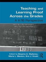 Studies in Mathematical Thinking and Learning Series - Teaching and Learning Proof Across the Grades