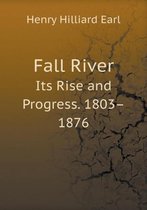 Fall River Its Rise and Progress. 1803-1876
