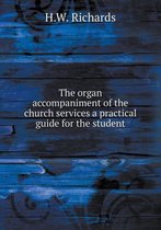 The organ accompaniment of the church services a practical guide for the student