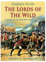 Classics To Go - The Lords of the Wild / A Story of the Old New York Border