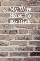 My Way How to Be Rich