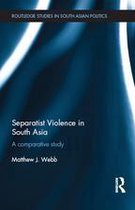 Routledge Studies in South Asian Politics - Separatist Violence in South Asia