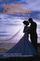 Sacred Ceremony : Create and Officiate Personalized Wedding Ceremonies