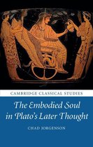 Cambridge Classical Studies - The Embodied Soul in Plato's Later Thought