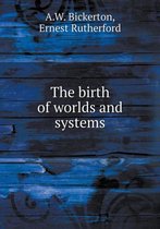 The birth of worlds and systems