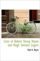 Lives of Robert Young Hayne and Hugh Swinton Legar