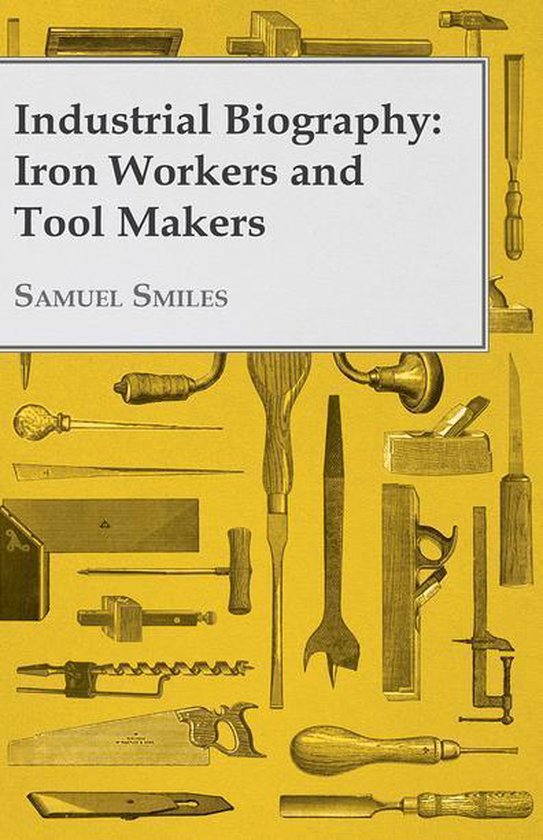 Industrial Biography - Iron Workers and Tool Makers - cover