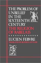 The Problem of Unbelief in the Sixteenth Century - The Religion of Rabelais