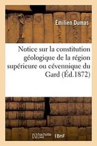 Notice Sur La Constitution Geologique de La Region Superieure Ou Cevennique Du Departement Du Gard