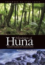 The Foundation of Huna - Ancient Wisdom for Modern Times