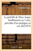 Litterature- Le Petit-Fils de Mme Angot, Bouffonnerie En 1 Acte, Précédée d'Un Prologue En Vers