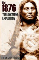 The 1876 Yellowstone Expedition: Catastrophe at the Little Bighorn (Annotated)