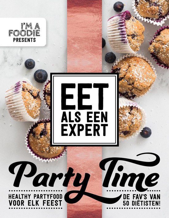I'm a Foodie presents: Eet als een expert - Party Time, 50 gezonde party recepten door diëtisten